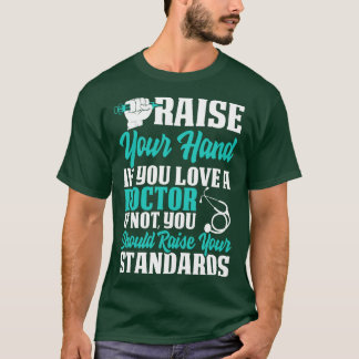 Raise Your Hand If Love Doctor Doctor Gift Doctor  T-Shirt