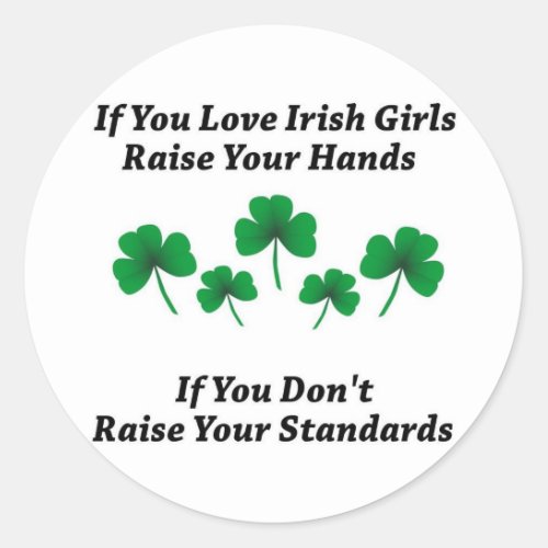 Raise Your Hands For Irish Girls Classic Round Sticker