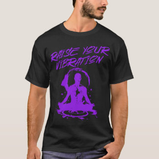 Raise Your Vibration Meditative Spiritual Energy T-Shirt