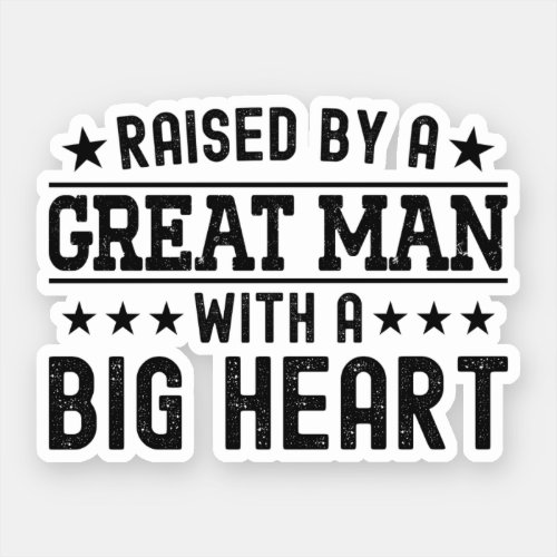 Raised By A Great Man With A Big Heart Funny Dad Sticker