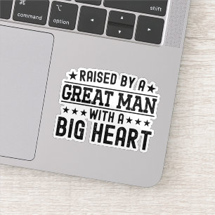 Raised By A Great Man With A Big Heart Funny Dad Sticker