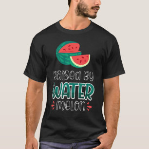 Raised By Watermelon 4 T-Shirt