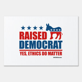 Raised Democrat. Yes ethics do matter Yard Sign