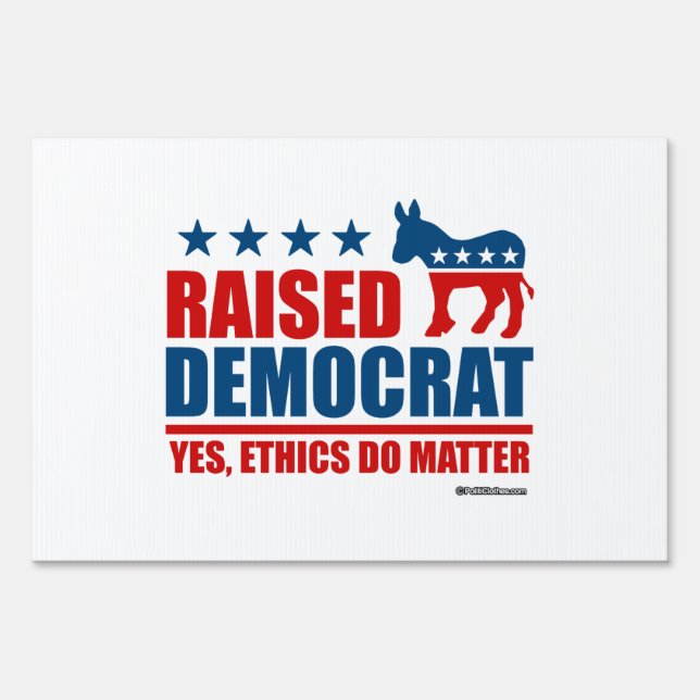 Raised Democrat. Yes ethics do matter Yard Sign (Front)