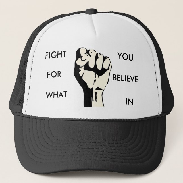 raised-fist, FIGHT , FOR, WHAT, YOU, BELIEVE, IN Trucker Hat (Front)
