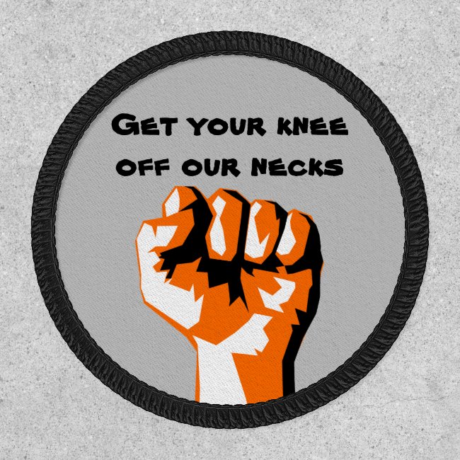 Raised Fist Get Your Knee Off Our Necks Patch
