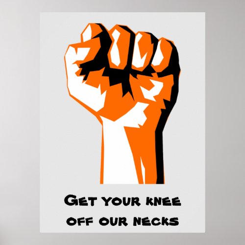 Raised Fist Get Your Knee Off Our Necks Poster