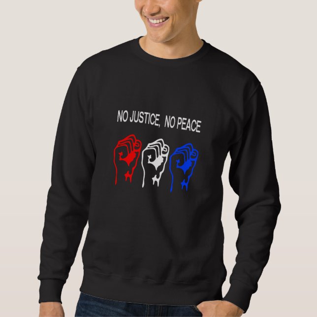Raised Fist STOP POLICE BRUTALITY NO JUSTICE NO PE Sweatshirt (Front)