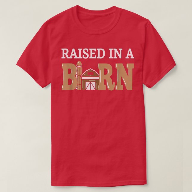 Raised In A Barn Funny Future Farmer  T-Shirt (Design Front)