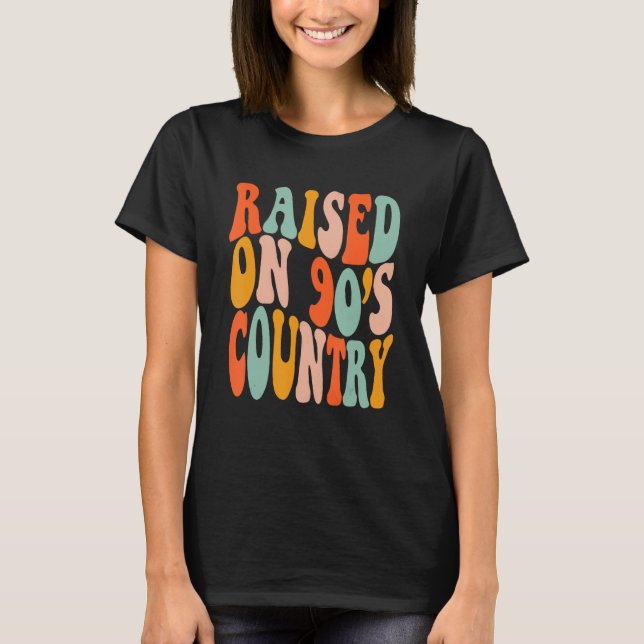 Raised On 90's Country Music Groovy Vibes Vintage  T-Shirt (Front)