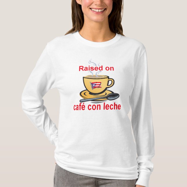 raised on cafe con leche T-Shirt (Front)