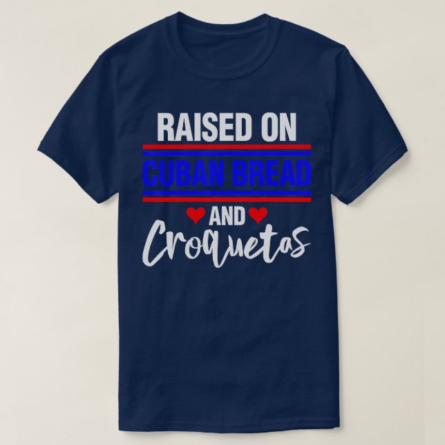 Raised on Cuban Bread and Croquetas   2  T-Shirt (Design Front)