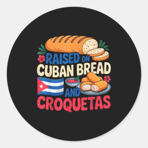 Raised On Cuban Bread And Croquetas Cuba Flag Cuba Classic Round Sticker