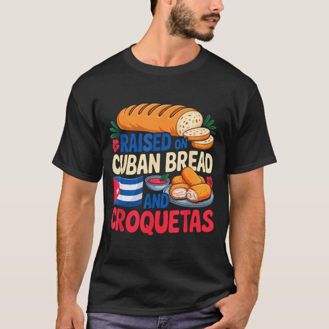 Raised On Cuban Bread And Croquetas Cuba Flag Cuba T-Shirt (Front)