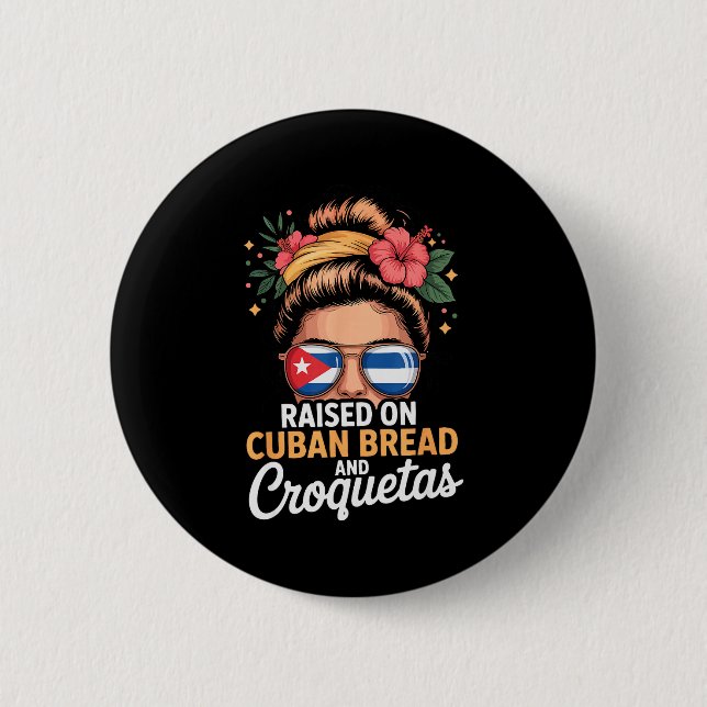 Raised On Cuban Bread And Croquetas Messy Bun Cuba Button (Front)