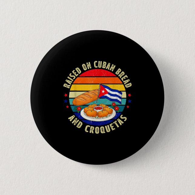 Raised On Cuban Bread And Croquetas Retro Latin He Button (Front)