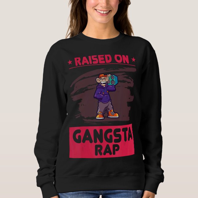 Raised On Gangsta Rap  Humor Sweatshirt (Front)