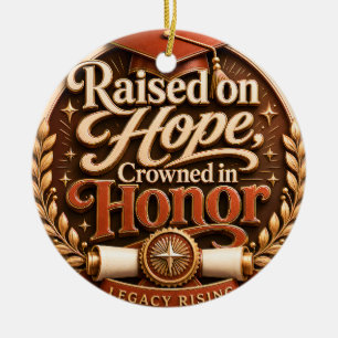 Raised on Hope Crowned in Honor Graduation Ornamen Ceramic Ornament