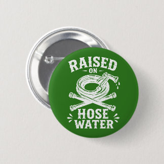 Raised on Hose Water Button