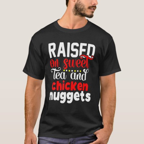 Raised On Sweet Tea And Chicken Nuggets Southern P T_Shirt