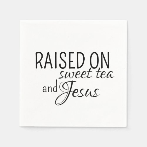 Raised on Sweet Tea and Jesus Napkins