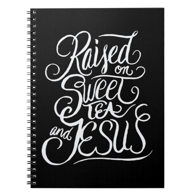 Raised on Sweet Tea and Jesus - Southern Christian Notebook (Front)