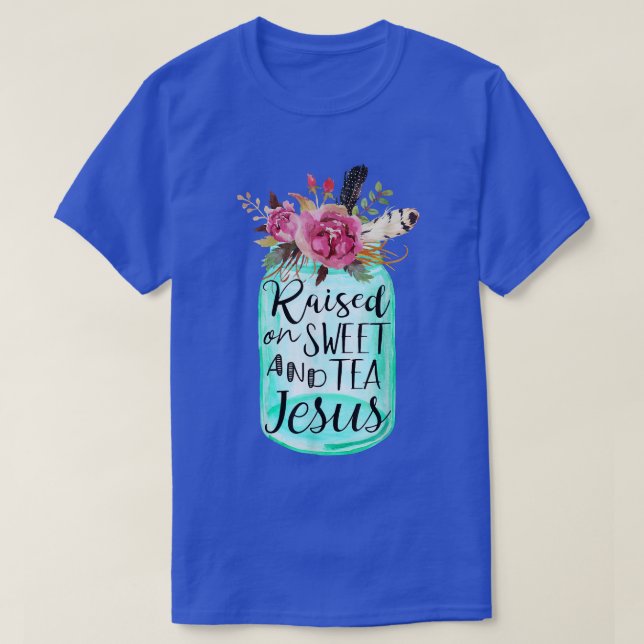 Raised On Sweet Tea And Jesus  T-Shirt (Design Front)