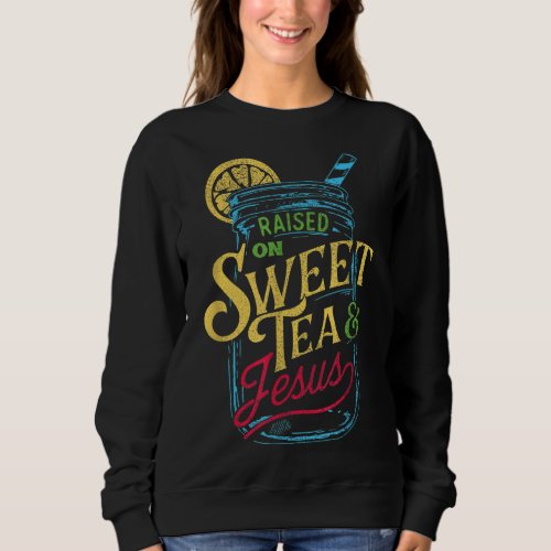 Raised On Sweet Tea  Jesus _ Southern Pride Iced  Sweatshirt