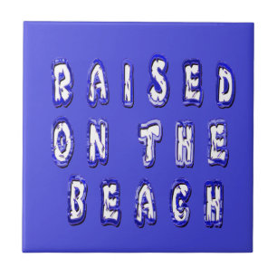 Raised On The Beach Ceramic Tile