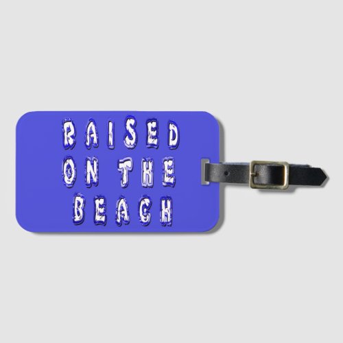 Raised on the beach Serene Beach Life Memories Luggage Tag