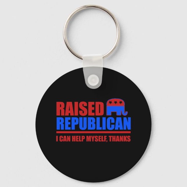 Raised Republican. I can help myself. Keychain (Front)