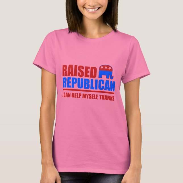 Raised Republican. I can help myself. T-Shirt (Front)