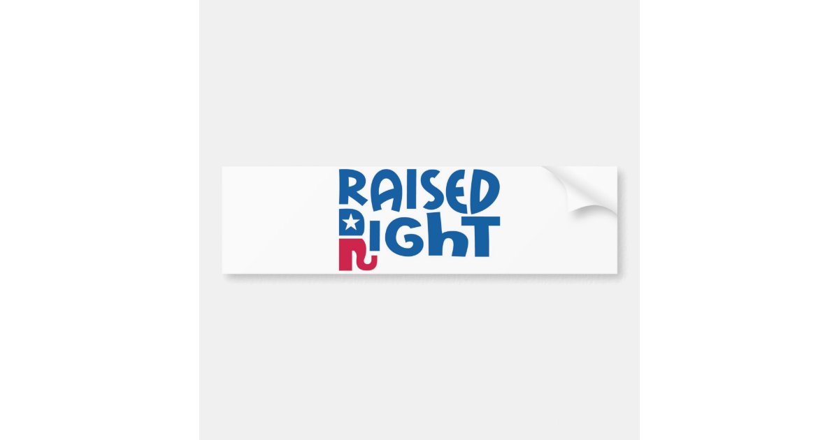 Raised Right Conservative Republican! Bumper Sticker Zazzle
