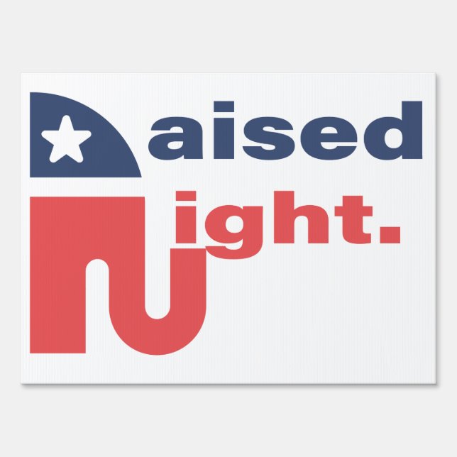 Raised Right Republican  Vote Republican Trump Sign (Back)