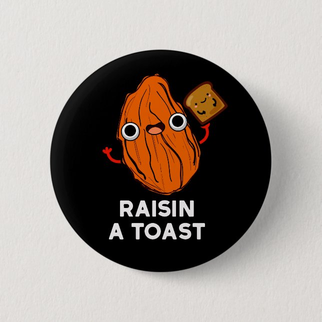 Raisin A Toast Funny Food Pun Dark BG Button (Front)