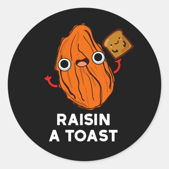 Raisin A Toast Funny Food Pun Dark BG Classic Round Sticker (Front)