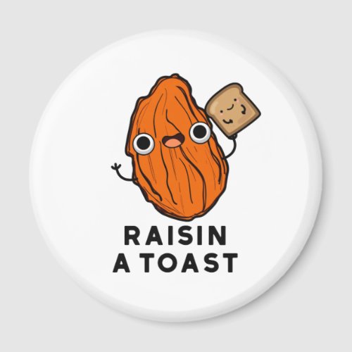 Raisin A Toast Funny Food Pun  Magnet