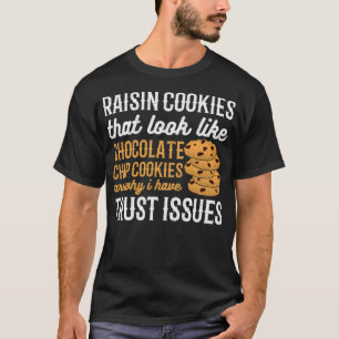 Raisin Cookies Are Why I Have Trust Issues 8th bir T-Shirt