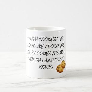 Raisin Cookies Look Like Choc Chip Trust Issues Coffee Mug