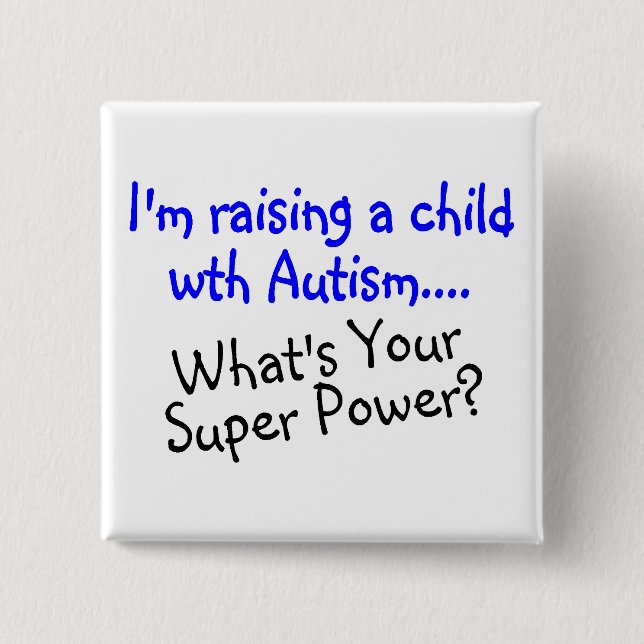 Raising A Child With Autism Whats Your Super Power Button (Front)