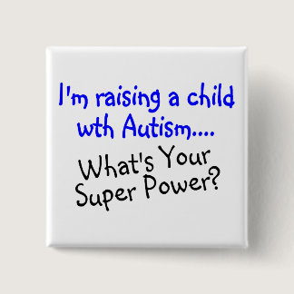 Raising A Child With Autism Whats Your Super Power Button