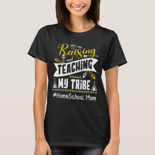 Raising And Teaching My Tribe Homeschool Mom Homes T-Shirt