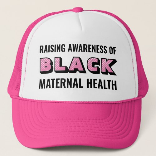 Raising Awareness Black Maternal Health Trucker Hat