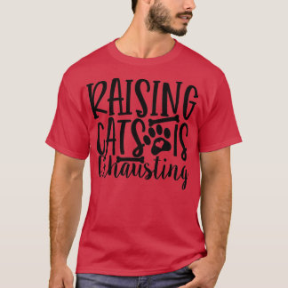 Raising Cats Is Exhausting Cat Lady Kitty Cats Kit T-Shirt