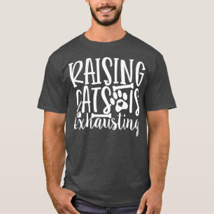 Raising Cats Is Exhausting Cat Lady Kitty Cats Kit T-Shirt