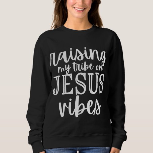 Raising Jesus Love Vibes Sweatshirt