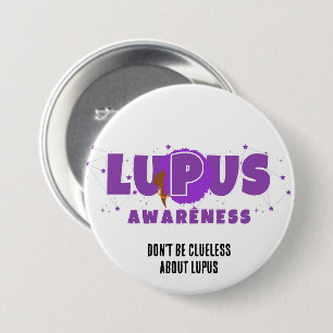 Raising LUPUS AWARENESS Don't Be Clueless Button