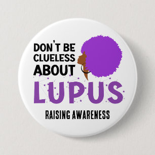 Raising LUPUS AWARENESS Don't Be Clueless Button
