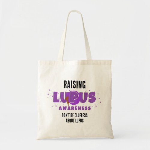 Raising LUPUS AWARENESS Dont Be Clueless Tote Bag