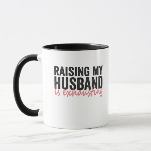 Raising My Husband Is Exhausting Funny Couple Gift Mug